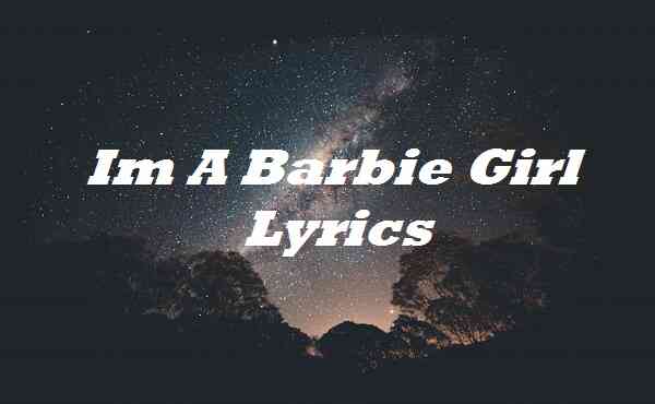 Im A Barbie Girl Lyrics