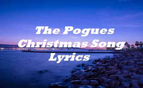 The Pogues Christmas Song Lyrics