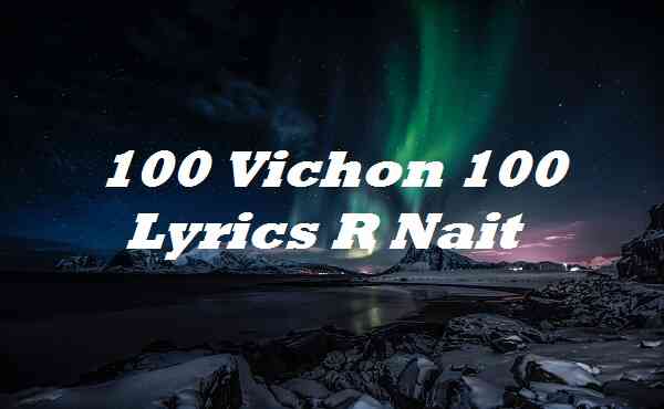 100 Vichon 100 Lyrics R Nait