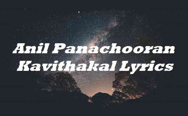 Anil Panachooran Kavithakal Lyrics