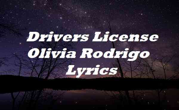 Drivers License Olivia Rodrigo Lyrics