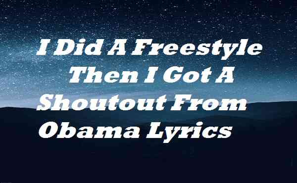 I Did A Freestyle Then I Got A Shoutout From Obama Lyrics