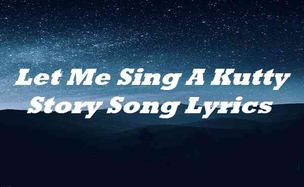 Let Me Sing A Kutty Story Song Lyrics