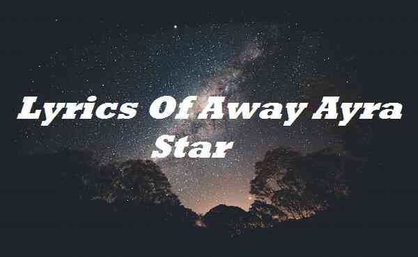 Lyrics Of Away Ayra Star