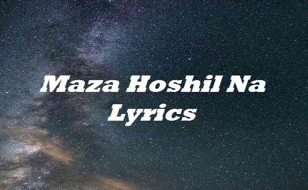 Maza Hoshil Na Lyrics