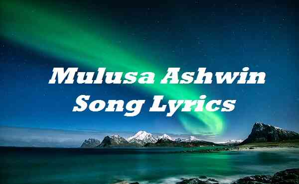 Mulusa Ashwin Song Lyrics