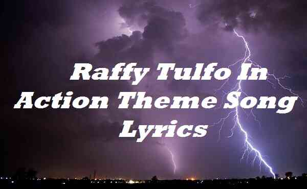 Raffy Tulfo In Action Theme Song Lyrics