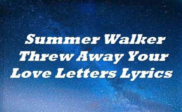Summer Walker Threw Away Your Love Letters Lyrics