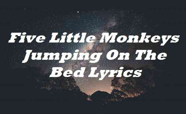 Five Little Monkeys Jumping On The Bed Lyrics
