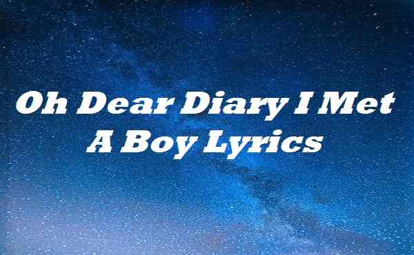 Oh Dear Diary I Met A Boy Lyrics