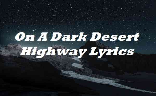 On A Dark Desert Highway Lyrics