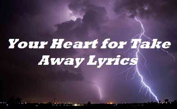Your Heart for Take Away Lyrics