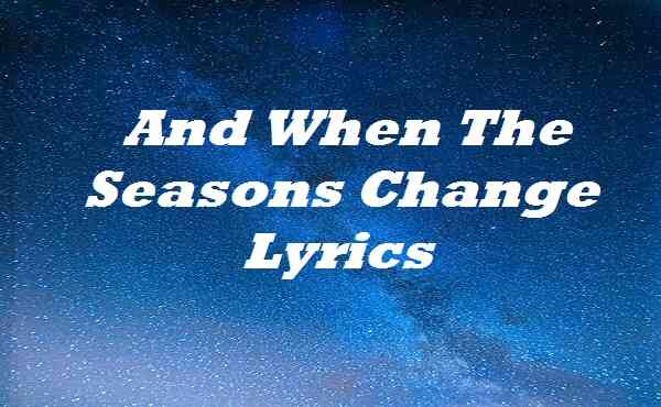 And When the Seasons Change Lyrics