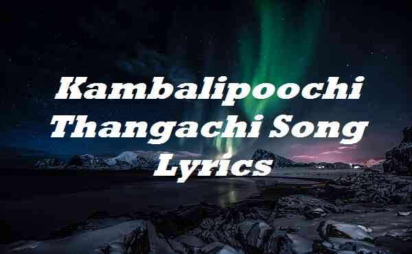 Kambalipoochi Thangachi Song Lyrics