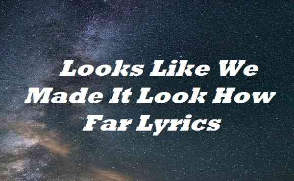 Looks Like We Made It Look How Far Lyrics Shania Twain