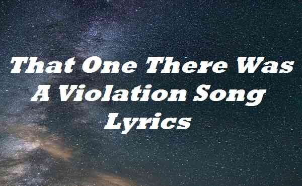 That One There Was A Violation Song Lyrics