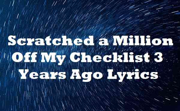 Scratched a Million Off My Checklist 3 Years Ago Lyrics