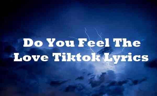 Do You Feel The Love Tiktok Lyrics