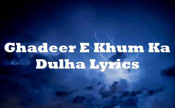 Ghadeer E Khum Ka Dulha Lyrics
