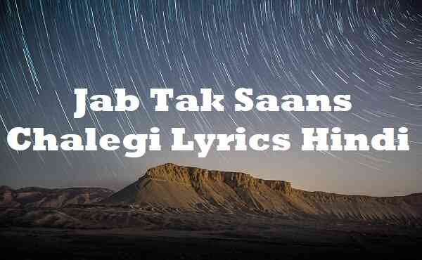 Jab Tak Saans Chalegi Lyrics Hindi