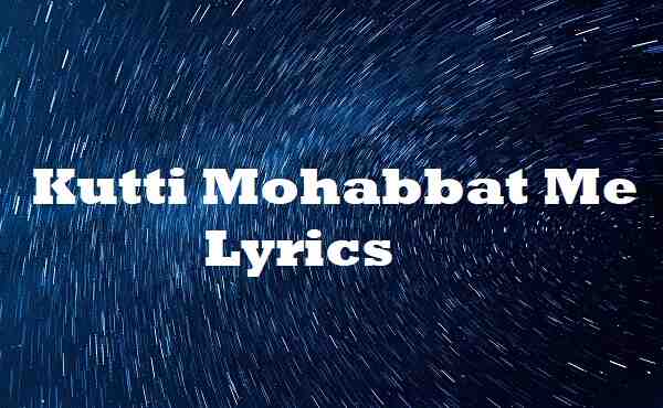 Kutti Mohabbat Me Lyrics
