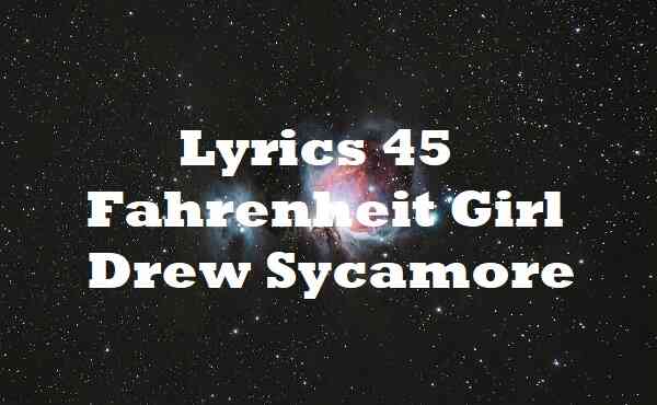 Lyrics 45 Fahrenheit Girl Drew Sycamore