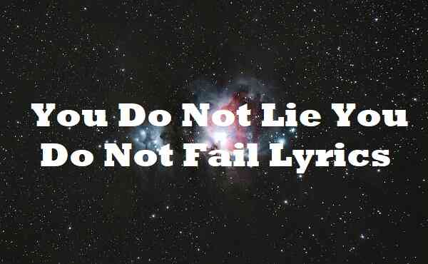 You Do Not Lie You Do Not Fail Lyrics