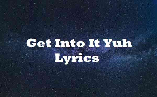 Get Into It Yuh Lyrics
