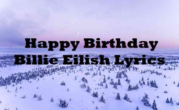 Happy Birthday Billie Eilish Lyrics