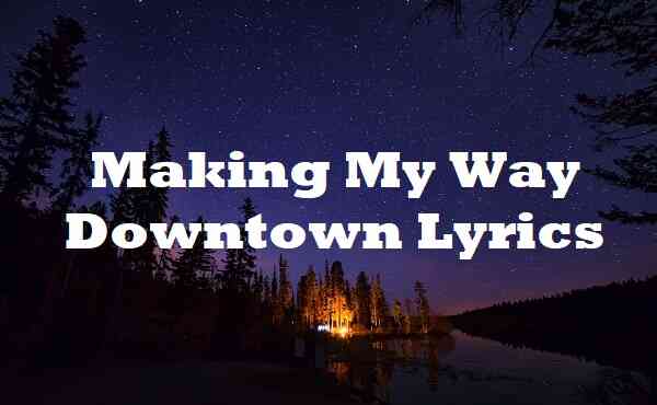 Making My Way Downtown Lyrics