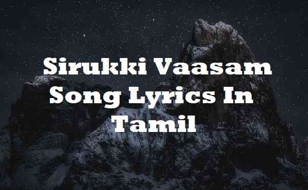 Sirukki Vaasam Song Lyrics In Tamil