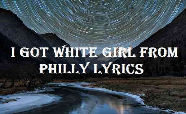 I Got White Girl From Philly Lyrics