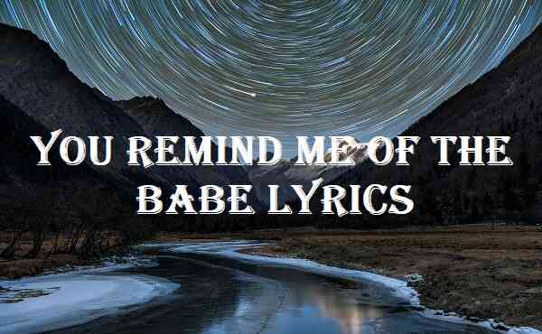 You Remind Me Of The Babe Lyrics